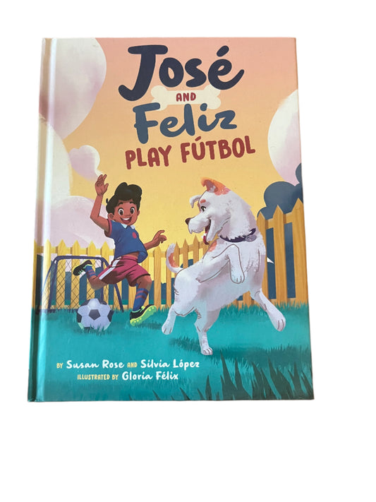 José and Feliz Play Fútbol by Susan Rose and Silvia Lopez