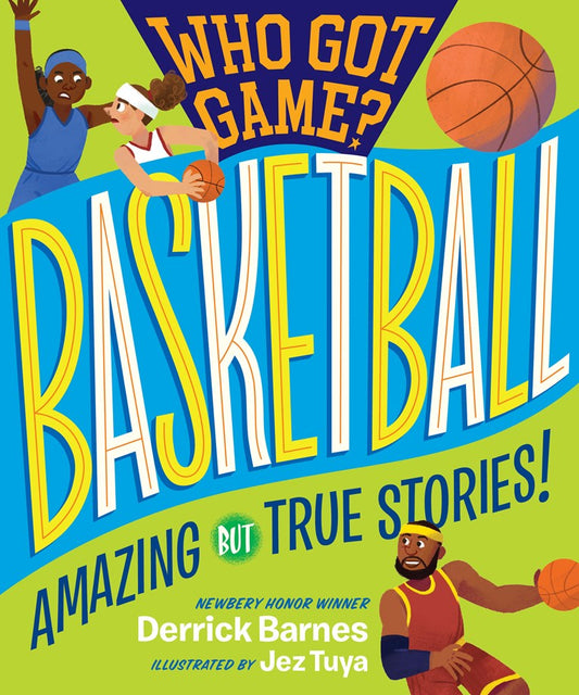 Who Got Game?: Basketball:  Amazing but True Stories! by Derrick D. Barnes