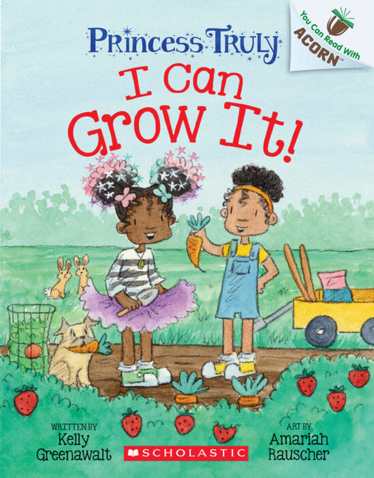 I Can Grow It!: An Acorn Book (Princess Truly #10) by Kelly Greenwalt