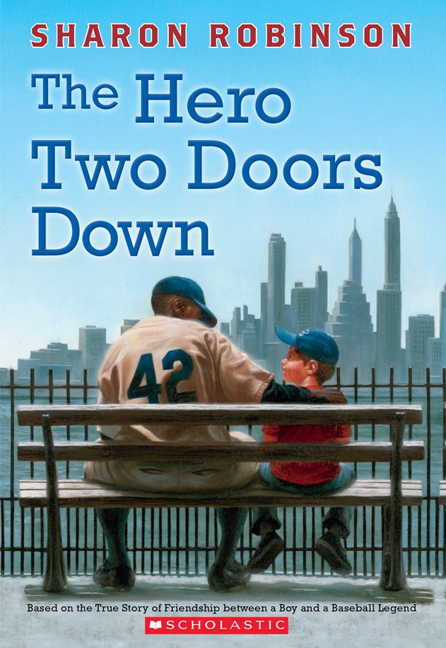 The Hero Two Doors Down: Based on the True Story of Friendship Between a Boy and a Baseball Legend:  Based on the True Story of Friendship Between a Boy and a Baseball Legend by Sharon Robinson