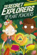 The Secret Explorers and the Plant Poachers by SJ King
